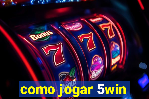 como jogar 5win